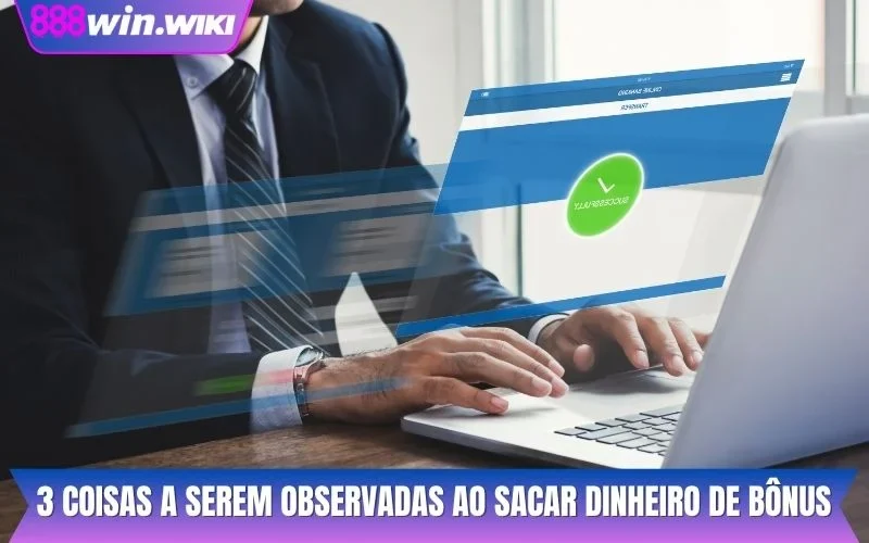 3 coisas a serem observadas ao sacar dinheiro de bônus