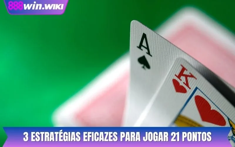 3 estratégias eficazes para jogar 21 pontos