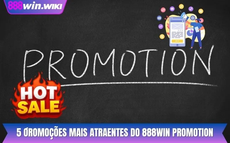 5 ơromoções mais atraentes do 888WIN promoção