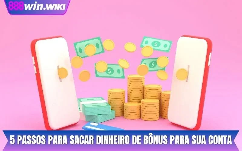 5 passos para sacar dinheiro de bônus para sua conta
