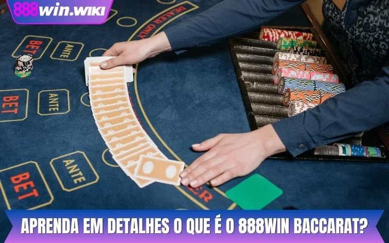 Aprenda em detalhes o que é o 888WIN Baccarat?