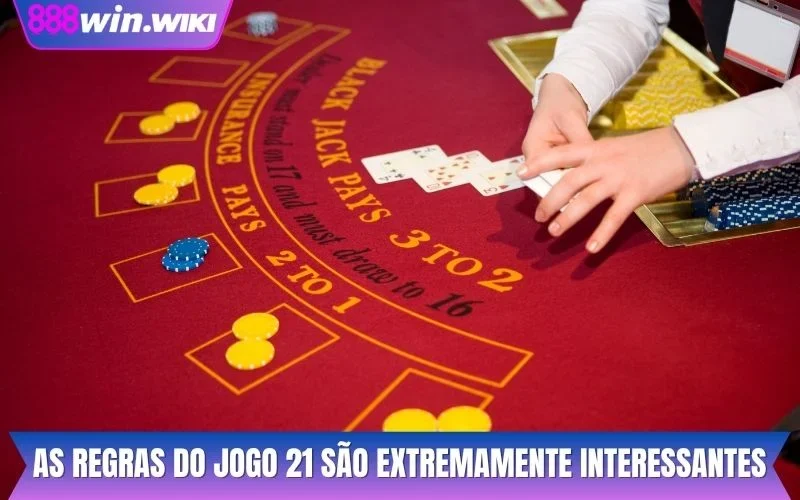 As regras do jogo 21 são extremamente interessantes