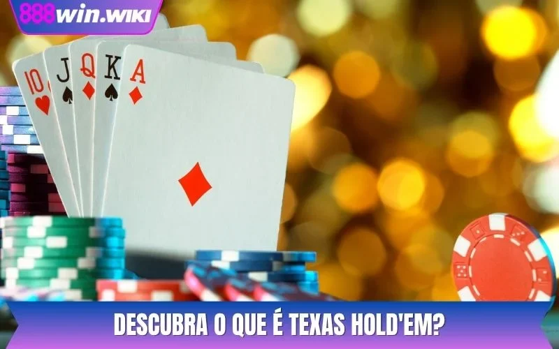 Descubra o que é Texas Hold'em?