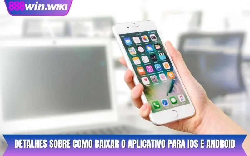 Detalhes sobre como baixar o aplicativo para iOS e Android