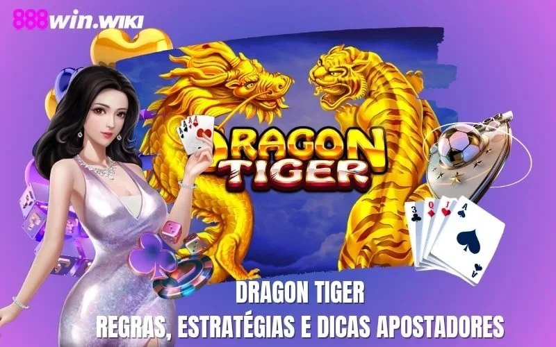 Dragon Tiger: Regras, Estratégias E Dicas Apostadores