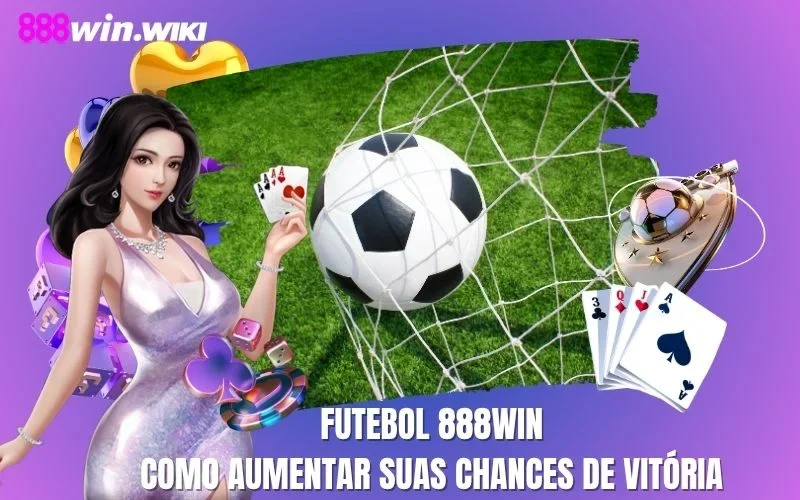 Futebol 888WIN: Como Aumentar Suas Chances De Vitória