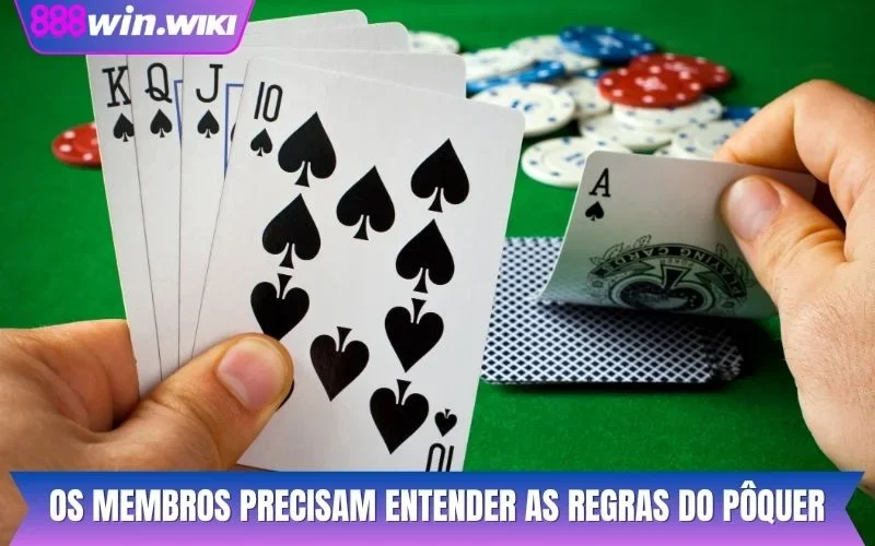 Os membros precisam entender as regras do pôquer