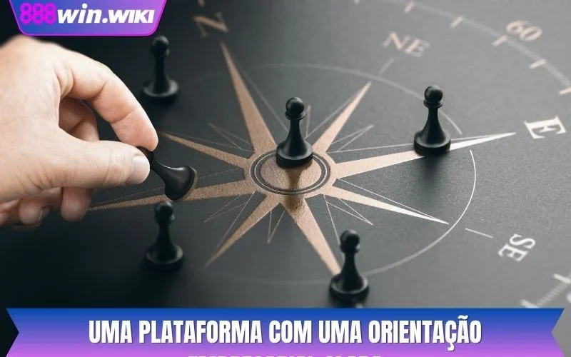 Uma plataforma com uma orientação empresarial clara